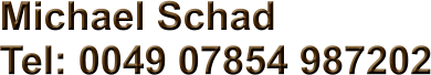 Michael Schad Tel: 0049 07854 987202